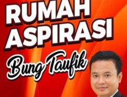 Kawal Keluhan Masyarakat, Bung Taufik Dirikan Rumah Aspirasi